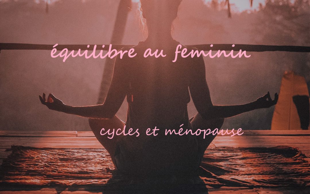 Equilibre au féminin : cycles et ménopause selon l’Ayurvéda